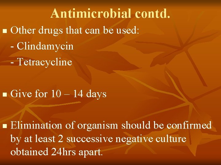 Antimicrobial contd. n n n Other drugs that can be used: - Clindamycin -