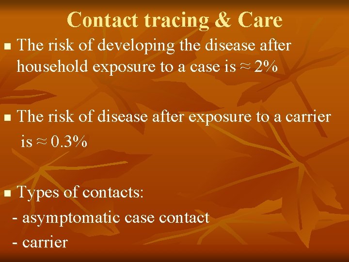 Contact tracing & Care n n n The risk of developing the disease after