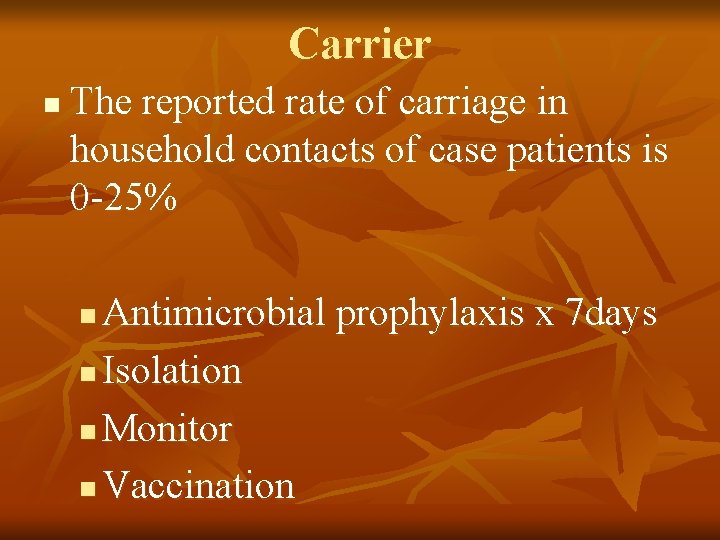 Carrier n The reported rate of carriage in household contacts of case patients is