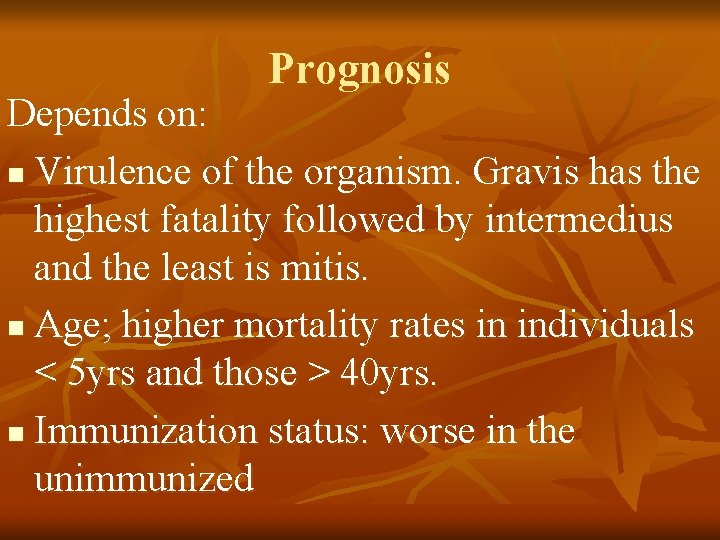 Prognosis Depends on: n Virulence of the organism. Gravis has the highest fatality followed