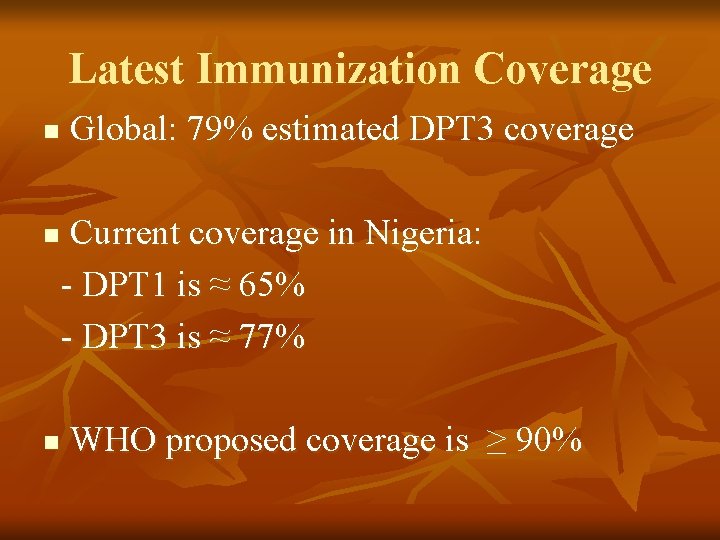 Latest Immunization Coverage n n n Global: 79% estimated DPT 3 coverage Current coverage
