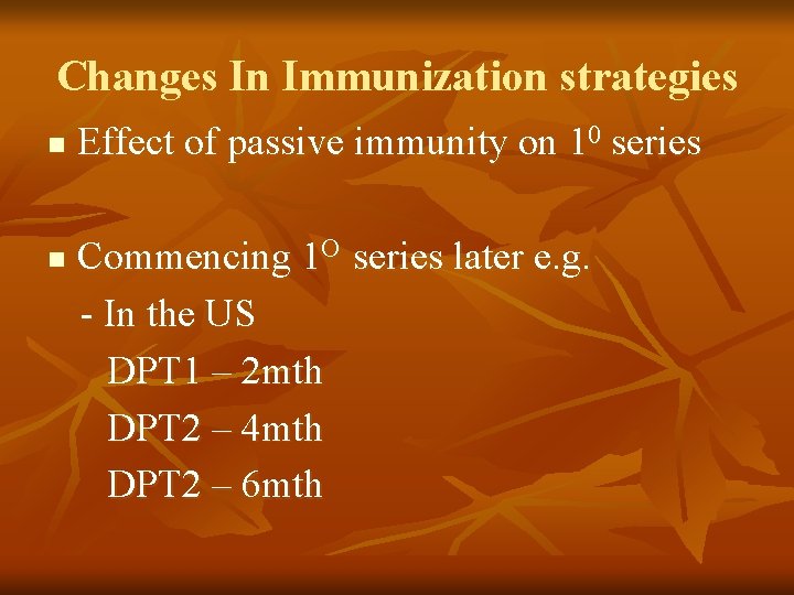 Changes In Immunization strategies n n Effect of passive immunity on 10 series Commencing