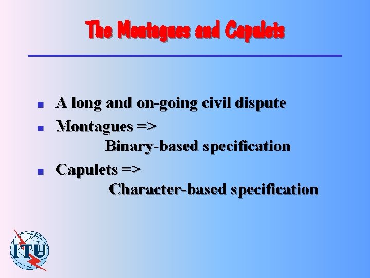 The Montagues and Capulets n n n A long and on-going civil dispute Montagues
