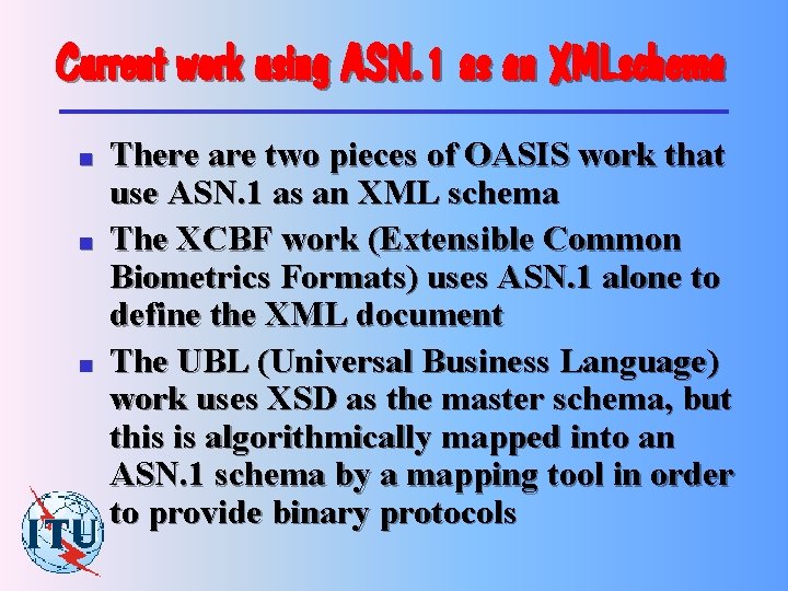 Current work using ASN. 1 as an XMLschema n n n There are two