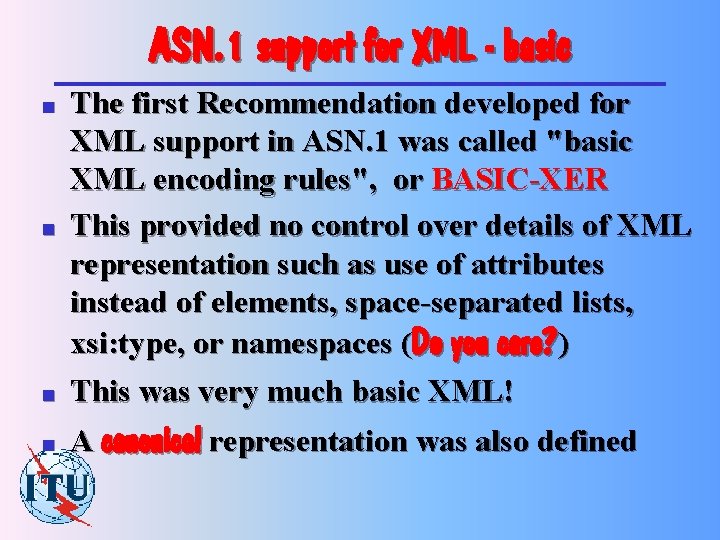 ASN. 1 support for XML - basic n The first Recommendation developed for XML