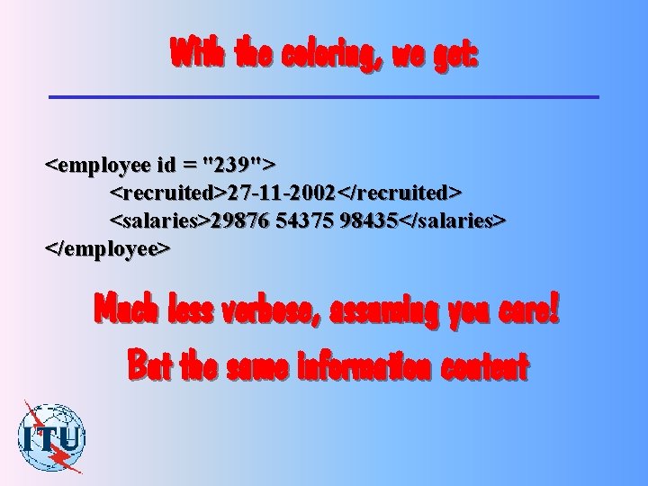 With the coloring, we get: <employee id = "239"> <recruited>27 -11 -2002</recruited> <salaries>29876 54375