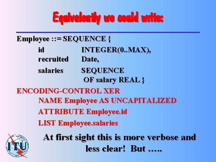 Equivalently we could write: Employee : : = SEQUENCE { id INTEGER(0. . MAX),