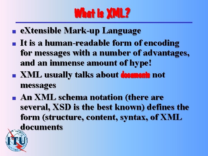 What is XML? n n e. Xtensible Mark-up Language It is a human-readable form
