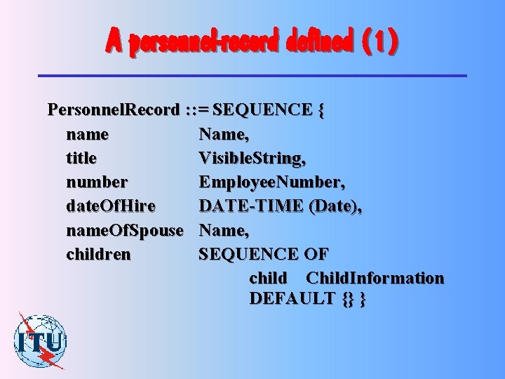 A personnel-record defined (1) Personnel. Record : : = SEQUENCE { name Name, title