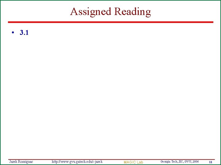 Assigned Reading • 3. 1 Jarek Rossignac http: //www. gvu. gatech. edu/~jarek MAGIC Lab