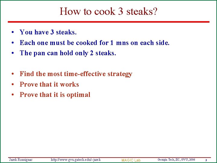 How to cook 3 steaks? • You have 3 steaks. • Each one must