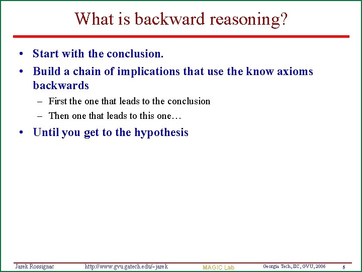 What is backward reasoning? • Start with the conclusion. • Build a chain of