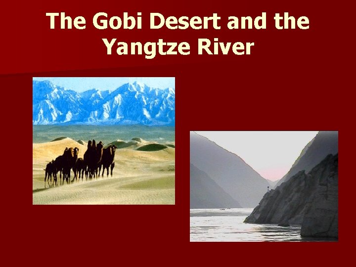 The Gobi Desert and the Yangtze River 