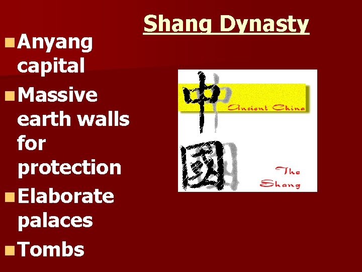 n Anyang capital n Massive earth walls for protection n Elaborate palaces n Tombs