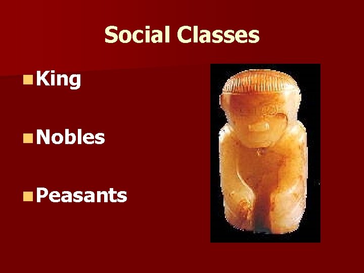 Social Classes n King n Nobles n Peasants 