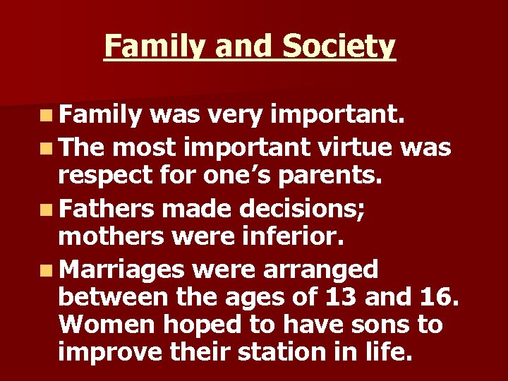 Family and Society n Family was very important. n The most important virtue was