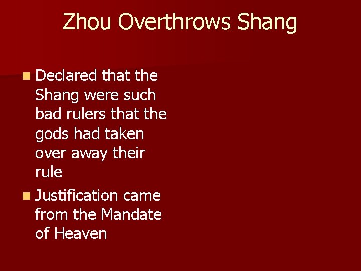 Zhou Overthrows Shang n Declared that the Shang were such bad rulers that the