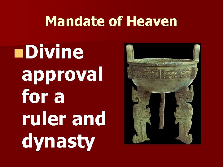 Mandate of Heaven n. Divine approval for a ruler and dynasty 