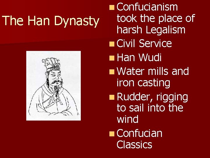 The Han Dynasty n Confucianism took the place of harsh Legalism n Civil Service