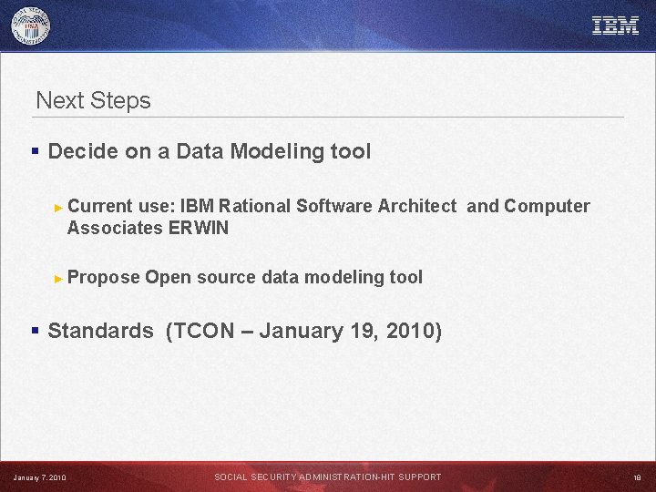Next Steps § Decide on a Data Modeling tool ► Current use: IBM Rational