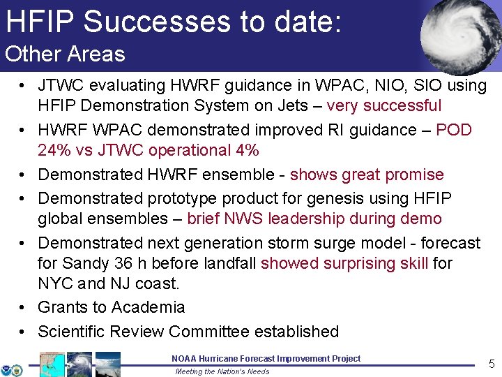 HFIP Successes to date: Other Areas • JTWC evaluating HWRF guidance in WPAC, NIO,