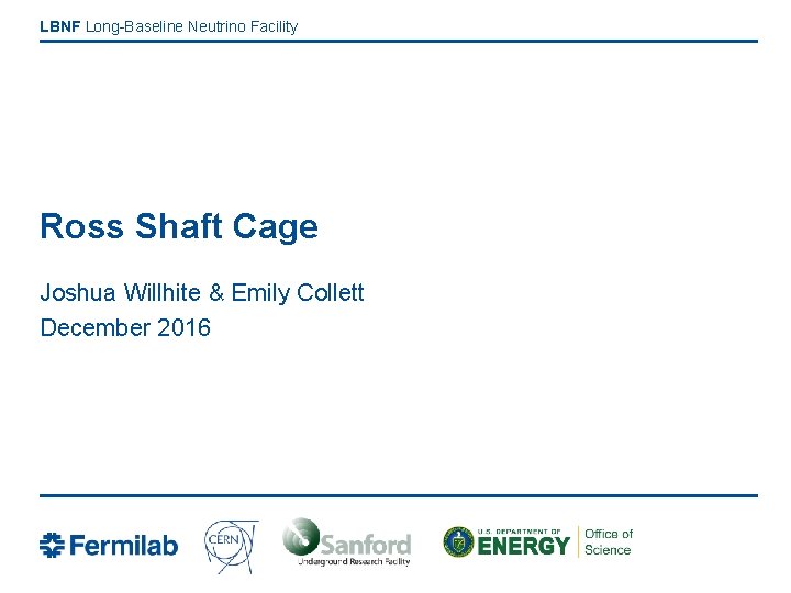 LBNF Long-Baseline Neutrino Facility Ross Shaft Cage Joshua Willhite & Emily Collett December 2016