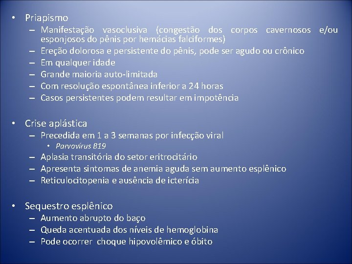  • Priapismo – Manifestação vasoclusiva (congestão dos corpos cavernosos e/ou esponjosos do pênis