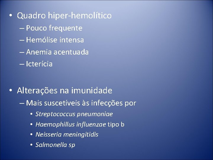  • Quadro hiper-hemolítico – Pouco frequente – Hemólise intensa – Anemia acentuada –