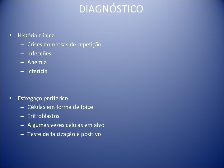 DIAGNÓSTICO • História clínica – Crises dolorosas de repetição – Infecções – Anemia –