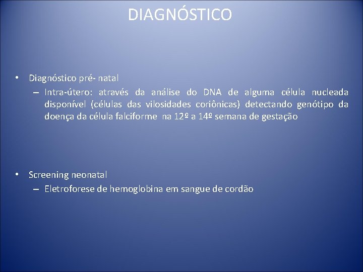 DIAGNÓSTICO • Diagnóstico pré- natal – Intra-útero: através da análise do DNA de alguma