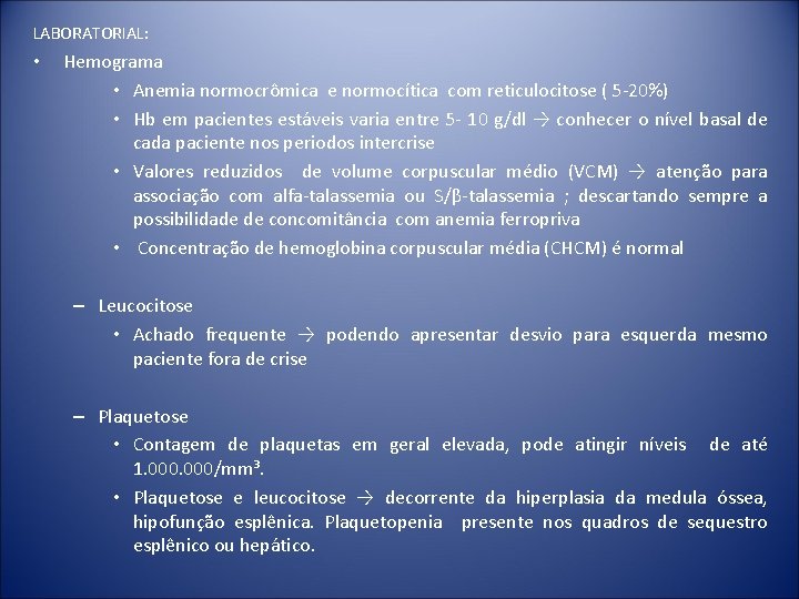 LABORATORIAL: • Hemograma • Anemia normocrômica e normocítica com reticulocitose ( 5 -20%) •