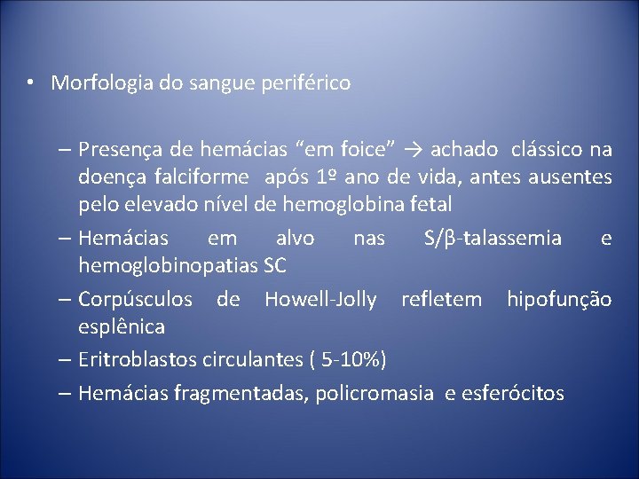  • Morfologia do sangue periférico – Presença de hemácias “em foice” → achado