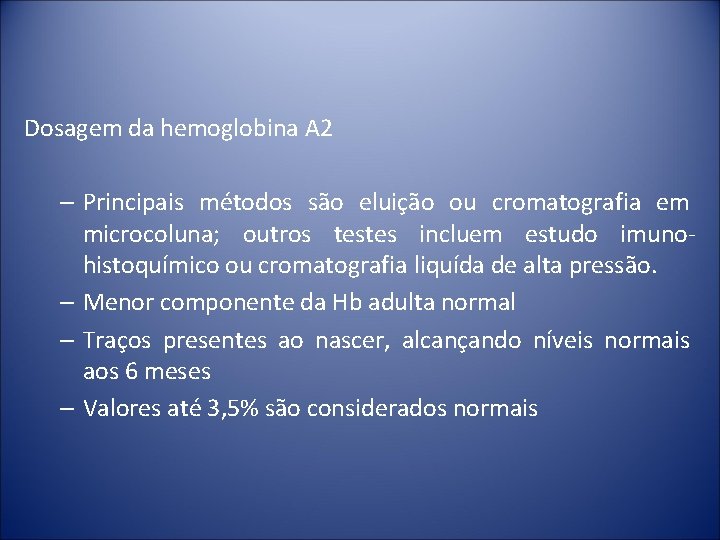 Dosagem da hemoglobina A 2 – Principais métodos são eluição ou cromatografia em microcoluna;