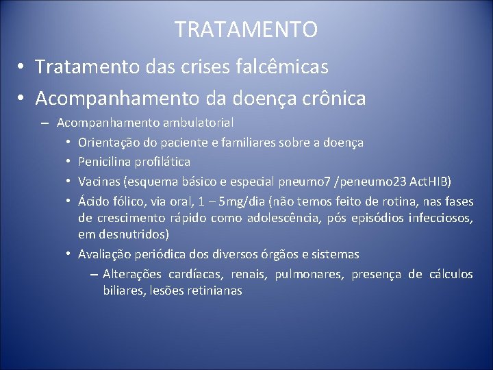 TRATAMENTO • Tratamento das crises falcêmicas • Acompanhamento da doença crônica – Acompanhamento ambulatorial