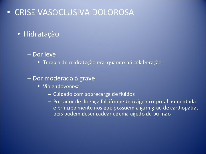  • CRISE VASOCLUSIVA DOLOROSA • Hidratação – Dor leve • Terapia de reidratação