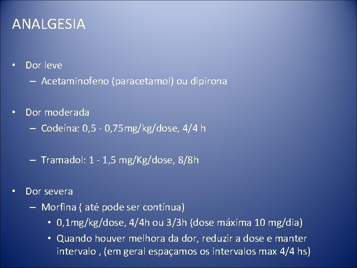 ANALGESIA • Dor leve – Acetaminofeno (paracetamol) ou dipirona • Dor moderada – Codeína: