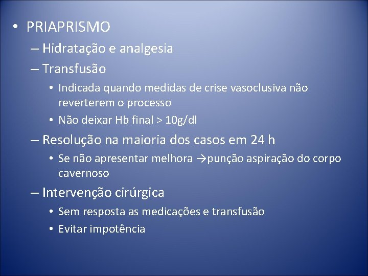  • PRIAPRISMO – Hidratação e analgesia – Transfusão • Indicada quando medidas de