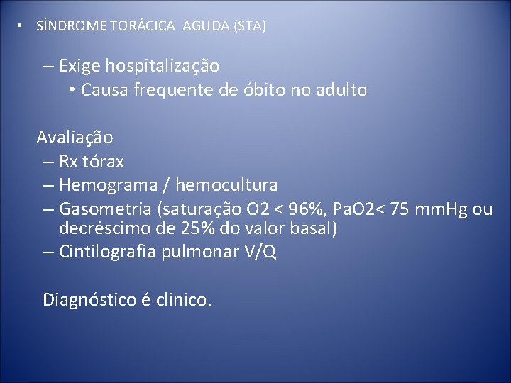  • SÍNDROME TORÁCICA AGUDA (STA) – Exige hospitalização • Causa frequente de óbito