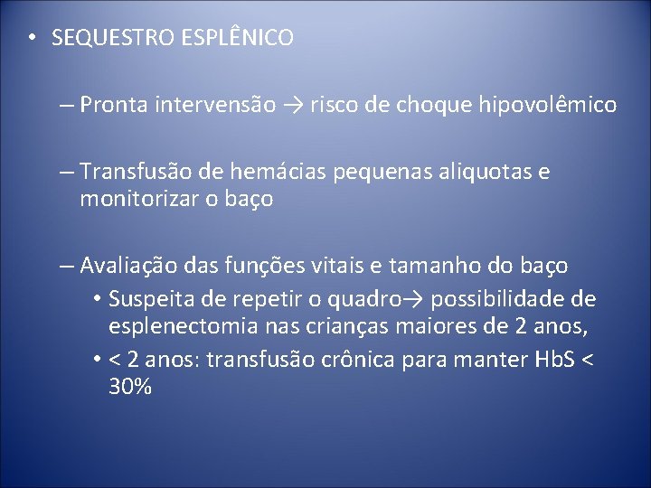  • SEQUESTRO ESPLÊNICO – Pronta intervensão → risco de choque hipovolêmico – Transfusão