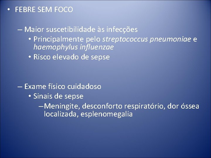  • FEBRE SEM FOCO – Maior suscetibilidade às infecções • Principalmente pelo streptococcus