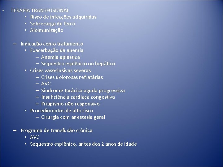  • TERAPIA TRANSFUSIONAL • Risco de infecções adquiridas • Sobrecarga de ferro •