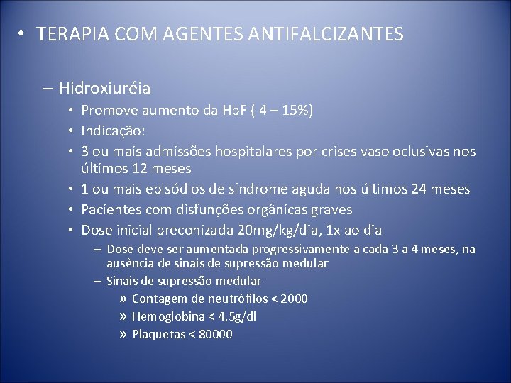  • TERAPIA COM AGENTES ANTIFALCIZANTES – Hidroxiuréia • Promove aumento da Hb. F