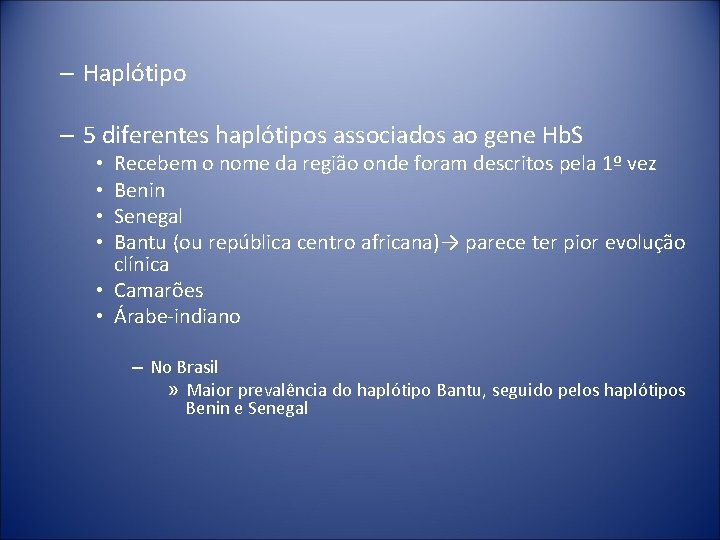 – Haplótipo – 5 diferentes haplótipos associados ao gene Hb. S Recebem o nome