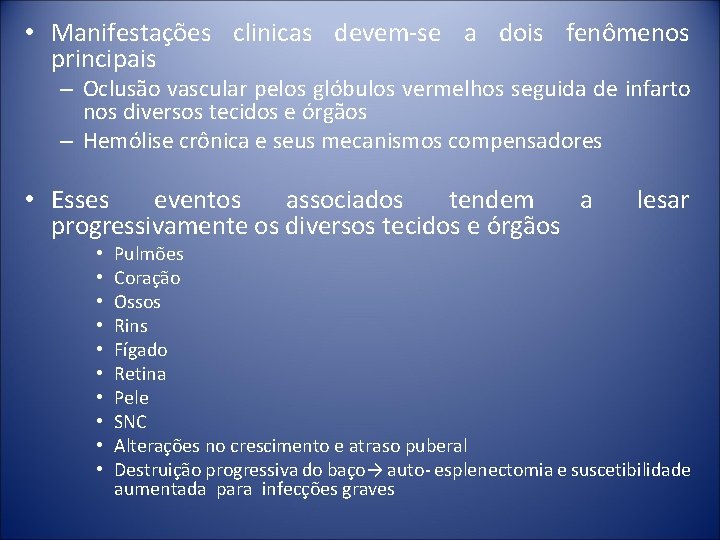  • Manifestações clinicas devem-se a dois fenômenos principais – Oclusão vascular pelos glóbulos