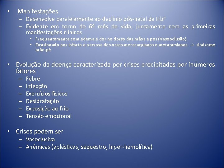  • Manifestações – Desenvolve paralelamente ao declínio pós-natal da Hb. F – Evidente