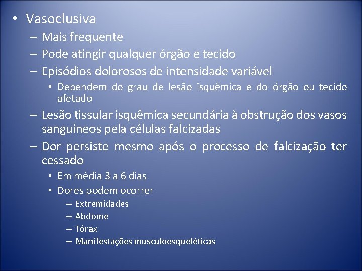  • Vasoclusiva – Mais frequente – Pode atingir qualquer órgão e tecido –