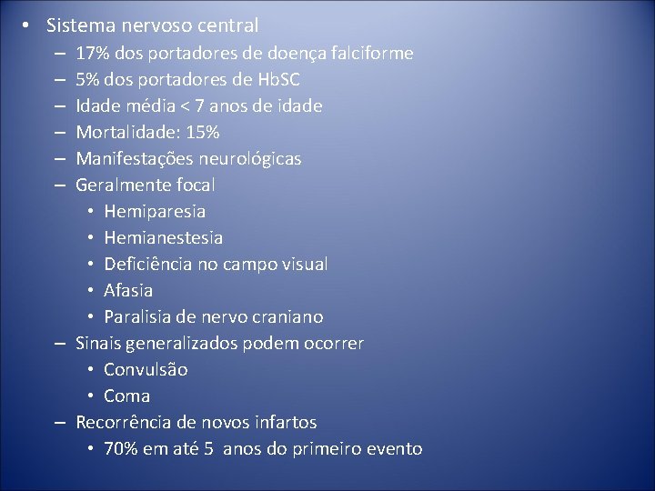  • Sistema nervoso central 17% dos portadores de doença falciforme 5% dos portadores