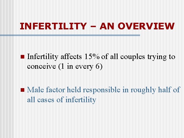INFERTILITY – AN OVERVIEW n Infertility affects 15% of all couples trying to conceive