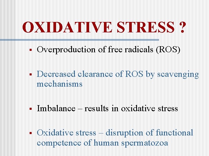 OXIDATIVE STRESS ? § Overproduction of free radicals (ROS) § Decreased clearance of ROS