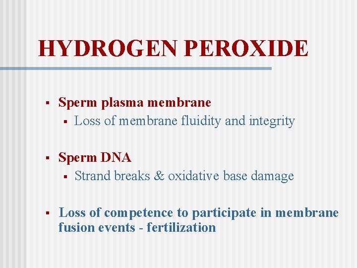 HYDROGEN PEROXIDE § Sperm plasma membrane § Loss of membrane fluidity and integrity §